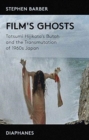 Film's Ghosts - Tatsumi Hijikata's Butoh and the Transmutation of 1960s Japan - Book
