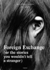 Foreign Exchange : (Or the Stories You Wouldn't Tell a Stranger) - eBook