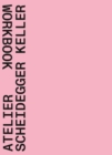 Atelier Scheidegger Keller : Workbook - Book