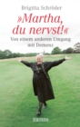 Martha, du nervst! : Von einem anderen Umgang mit Demenz - eBook