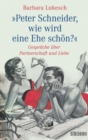 Peter Schneider, wie wird eine Ehe schon? : Gesprache uber Partnerschaft und Liebe - eBook