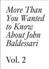 John Baldessari : More Than You Wanted to Know About John Baldessari Volume 2 - Book
