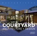 Masterpieces: Courtyard Architecture + Design - Book