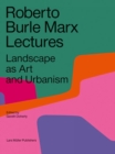 Roberto Burle Marx Lectures: Landscape as Art and Urbanism - Book