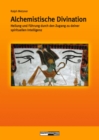 Alchemistische Divination : Heilung und Fuhrung durch den Zugang zur spirituellen Intelligenz - eBook