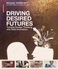 Driving Desired Futures : Turning Design Thinking into Real Innovation - eBook