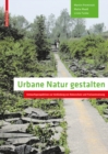 Urbane Natur gestalten : Entwurfsperspektiven zur Verbindung von Naturschutz und Freiraumnutzung - eBook