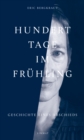 Hundert Tage im Fruhling : Geschichte eines Abschieds - eBook