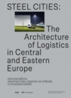 Steel Cities : The Architecture of Logistics in Central and Eastern Europe - Book