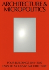 Architecture & Micropolitics : Four Buildings 2011-2022. Farshid Moussavi Architecture - Book