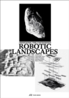 Robotic Landscapes : Designing the Unfinished - Book