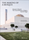 The Making of a Mosque : Djamaa al-Djazair – The Grand Mosque of Algiers by KSP Engel - Book