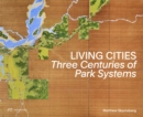 Living Cities : Three Centuries of Park Systems - Book