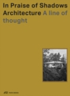 In Praise of Shadows Architecture : A Line of Thought - Book