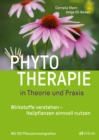 Phytotherapie in Theorie und Praxis : Wirkstoffe verstehen - Heilpflanzen sinnvoll nutzen. Mit 120 Pflanzenmonografien - eBook