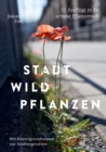 Stadtwildpflanzen : 52 Ausfluge in die urbane Pflanzenwelt. Mit Hintergrundwissen zur Stadtvegetation - eBook