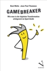 Gamebreaker : Wie man in der digitalen Transformation erfolgreich im Spiel bleibt - eBook