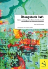 Ubungsbuch BWL : Aufgaben und Losungen zu den Buchern 'Betriebswirtschaft und Management' und 'Betriebswirtschaftslehre' - eBook