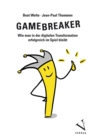 Gamebreaker - PDF : Wie man in der digitalen Transformation erfolgreich im Spiel bleibt - eBook