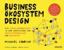 Business Okosystem Design : Ein Paradigmenwechsel in der Gestaltung von Geschaftsmodellen und Wachstum - eBook