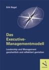 Das Executive-Managementmodell: Leadership und Management ganzheitlich und reflektiert gestalten : Perspektiven - Theorien - Konzepte - Beispiele - eBook
