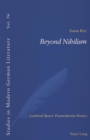 Beyond Nihilism : Gottfried Benn's Postmodernist Poetics - Book