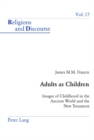 Adults as Children : Images of Childhood in the Ancient World and the New Testament - Book