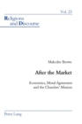 After the Market : Economics, Moral Agreement and the Churches' Mission - Book