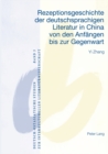 Rezeptionsgeschichte Der Deutschsprachigen Literatur in China Von Den Anfaengen Bis Zur Gegenwart - Book