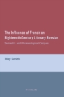 The Influence of French on Eighteenth-Century Literary Russian : Semantic and Phraseological Calques - Book