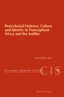 Postcolonial Violence, Culture and Identity in Francophone Africa and the Antilles - Book