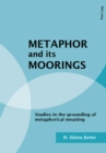 Metaphor and Its Moorings : Studies in the Grounding of Metaphorical Meaning - Book