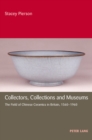 Collectors, Collections and Museums : The Field of Chinese Ceramics in Britain, 1560-1960 - Book