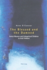 The Blessed and the Damned : Sinful Women and Unbaptised Children in Irish Folklore - Book