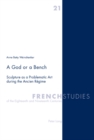 A God or a Bench : Sculpture as a Problematic Art during the Ancien Regime - Book