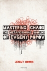 Mastering Chaos : The Metafictional Worlds of Evgeny Popov - Book