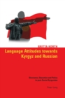Language Attitudes Towards Kyrgyz and Russian : Discourse, Education and Policy in Post-Soviet Kyrgyzstan - Book