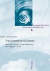 The Grammar of Genes : How the Genetic Code Resembles the Linguistic Code - Book