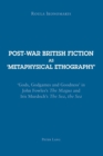Post-war British Fiction as ‘Metaphysical Ethography’ : ‘Gods, Godgames and Goodness’ in John Fowles’s "The Magus" and Iris Murdoch’s "The Sea, the Sea" - Book