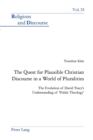 The Quest for Plausible Christian Discourse in a World of Pluralities : The Evolution of David Tracy’s Understanding of ‘Public Theology’ - Book