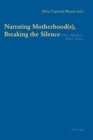 Narrating Motherhood(s), Breaking the Silence : Other Mothers, Other Voices - Book