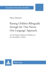 Raising Children Bilingually Through the One Parent-One Language Approach : A Case Study of Japanese Mothers in the Australian Context - Book