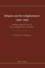 Religion and the Enlightenment : 1600 to 1800 Conflict and the Rise of Civic Humanism in Taunton - Book