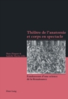 Theatre de l'Anatomie Et Corps En Spectacle : Fondements d'Une Science de la Renaissance - Book