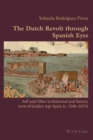 The Dutch Revolt through Spanish Eyes : Self and Other in historical and literary texts of Golden Age Spain (c. 1548-1673) - Book