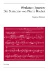 Werkstatt-Spuren: Die Sonatine Von Pierre Boulez : Eine Studie Zu Lehrzeit Und Fruehwerk - Book
