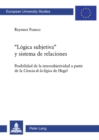 "Logica Subjetiva" Y Sistema de Relaciones : Posibilidad de la Intersubjetividad a Partir de la Ciencia de la Logica de Hegel - Book