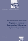 Migrance Comparee Comparing Migration : Les Litteratures du Canada et du Quebec / The Literatures of Canada and Quebec - Book