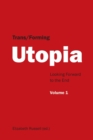 Trans/Forming Utopia - Volume I : Looking Forward to the End - Book