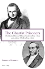 The Chartist Prisoners : The Radical Lives of Thomas Cooper (1805-1892) and Arthur O'Neill (1819-1896) - Book